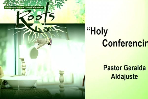 Reviving our United Methodist Roots - Holy Conferencing